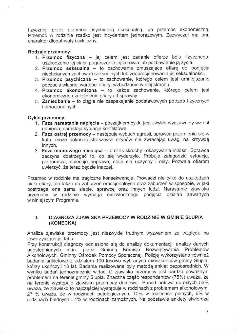 Przemoc seksualna - to zachowanie zmuszające ofiarę do podjęcia niechcianych zachowań seksualnych lub zdeprecjonowania jej seksualności. 3.