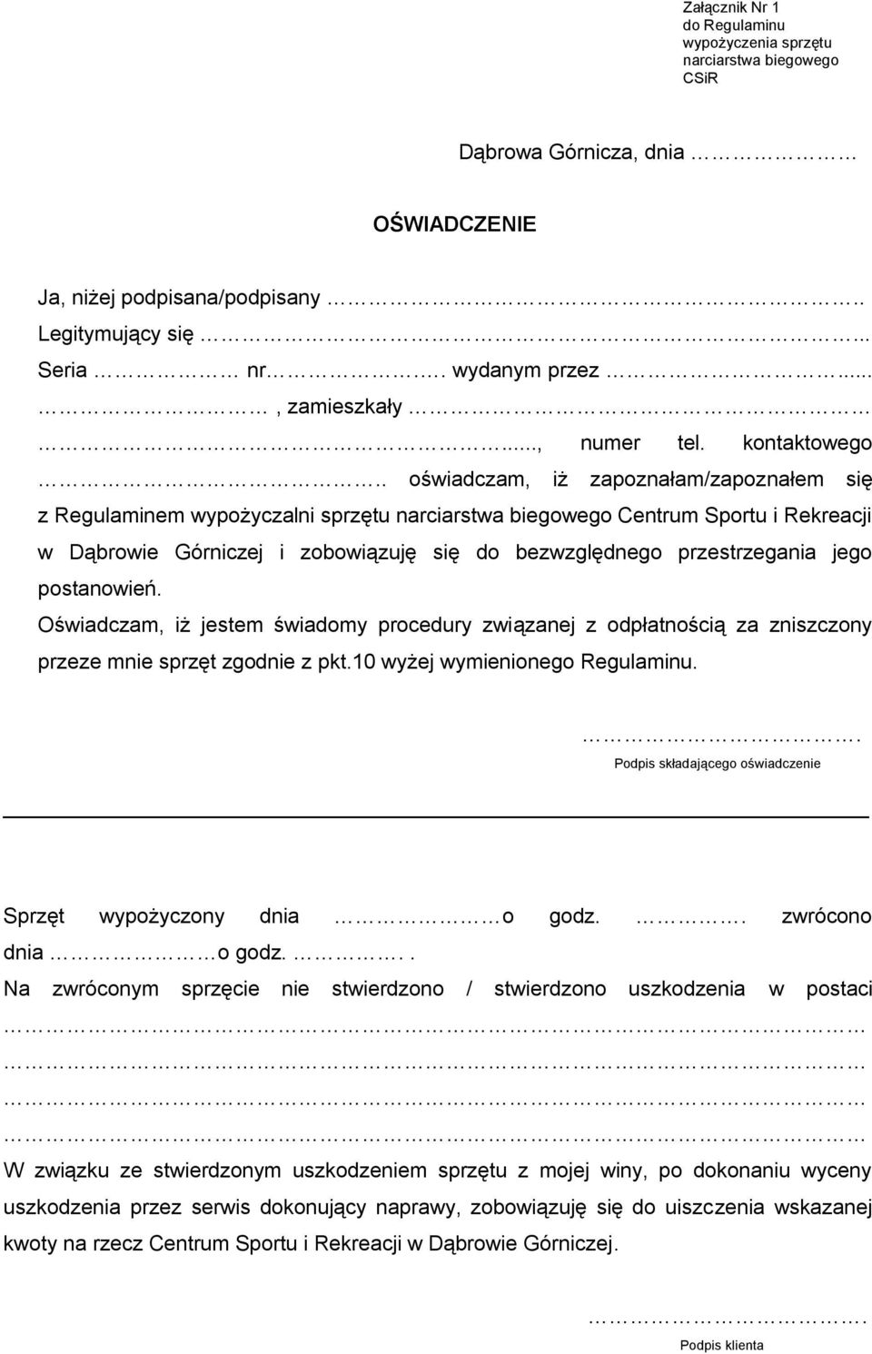 Oświadczam, iż jestem świadomy procedury związanej z odpłatnością za zniszczony przeze mnie sprzęt zgodnie z pkt.10 wyżej wymienionego Regulaminu.