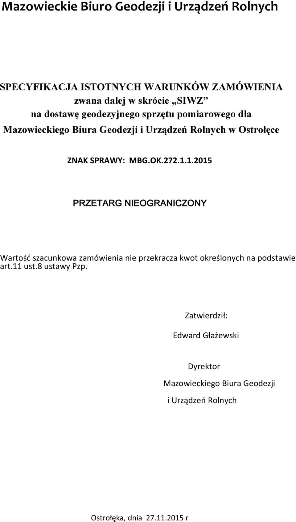 OK.272.1.1.2015 PRZETARG NIEOGRANICZONY Wartość szacunkowa zamówienia nie przekracza kwot określonych na podstawie art.