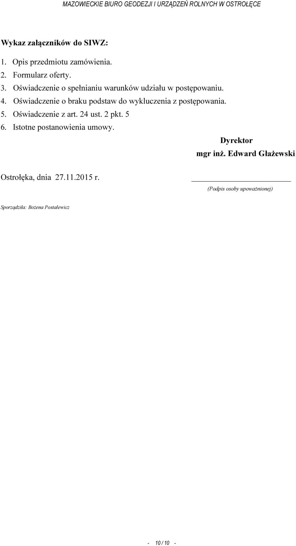 Oświadczenie o braku podstaw do wykluczenia z postępowania. 5. Oświadczenie z art. 24 ust. 2 pkt. 5 6.