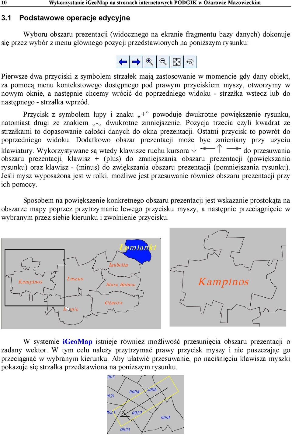 dwa przyciski z symbolem strzałek mają zastosowanie w momencie gdy dany obiekt, za pomocą menu kontekstowego dostępnego pod prawym przyciskiem myszy, otworzymy w nowym oknie, a następnie chcemy