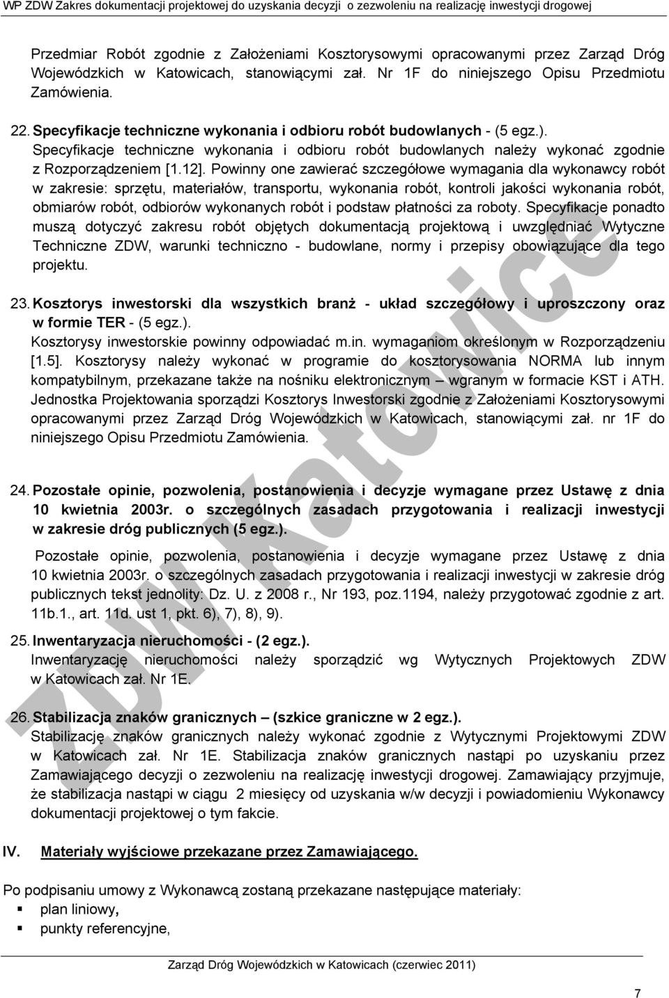 Powinny one zawierać szczegółowe wymagania dla wykonawcy robót w zakresie: sprzętu, materiałów, transportu, wykonania robót, kontroli jakości wykonania robót, obmiarów robót, odbiorów wykonanych