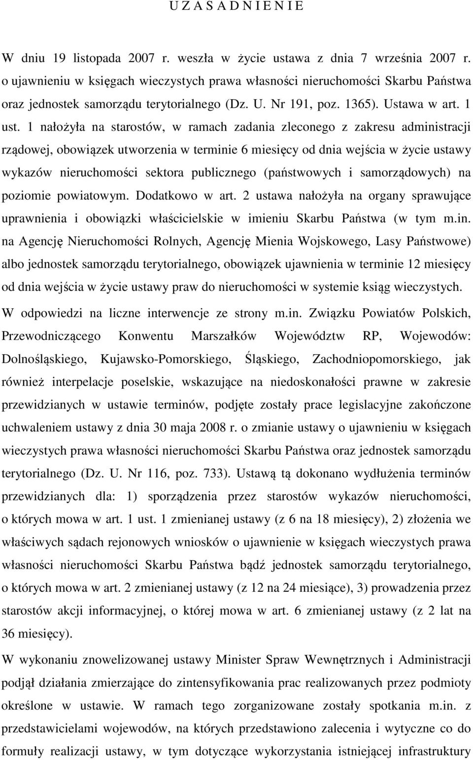 1 nałożyła na starostów, w ramach zadania zleconego z zakresu administracji rządowej, obowiązek utworzenia w terminie 6 miesięcy od dnia wejścia w życie ustawy wykazów nieruchomości sektora