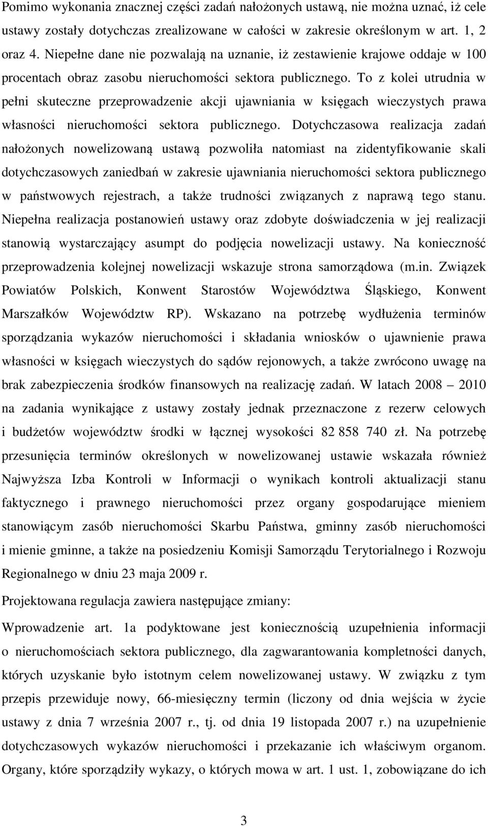 To z kolei utrudnia w pełni skuteczne przeprowadzenie akcji ujawniania w księgach wieczystych prawa własności nieruchomości sektora publicznego.
