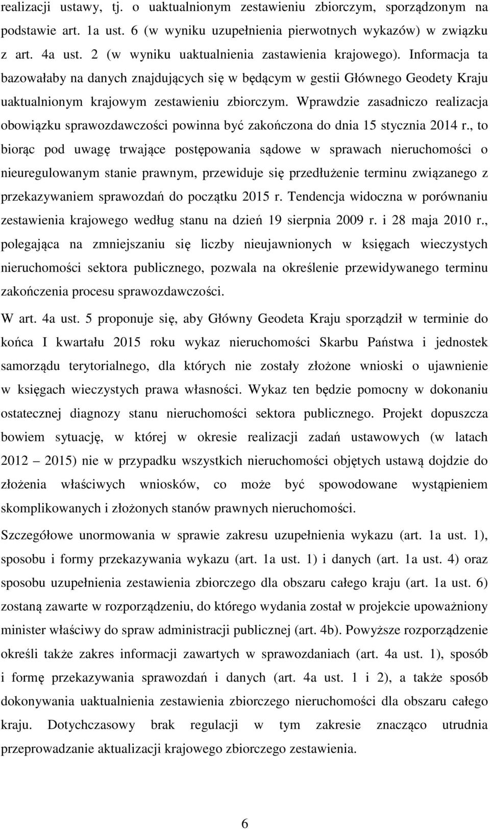 Wprawdzie zasadniczo realizacja obowiązku sprawozdawczości powinna być zakończona do dnia 15 stycznia 2014 r.