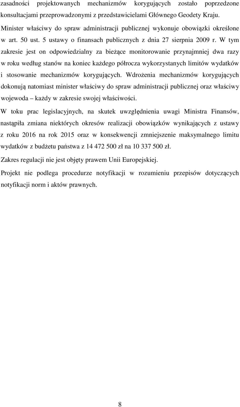 W tym zakresie jest on odpowiedzialny za bieżące monitorowanie przynajmniej dwa razy w roku według stanów na koniec każdego półrocza wykorzystanych limitów wydatków i stosowanie mechanizmów
