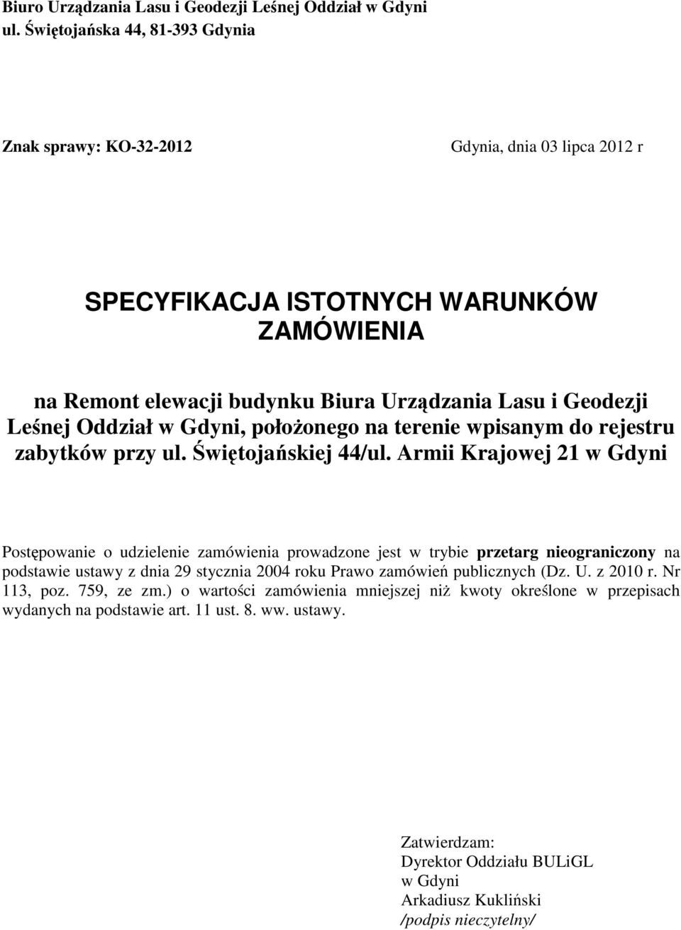 Geodezji Lenej Oddział w Gdyni, połoonego na terenie wpisanym do rejestru Postpowanie o udzielenie zamówienia prowadzone jest w trybie przetarg nieograniczony na podstawie