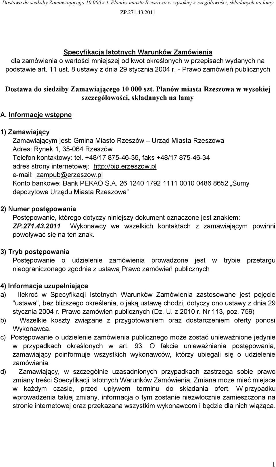 Informacje wstępne 1) Zamawiający Zamawiającym jest: Gmina Miasto Rzeszów Urząd Miasta Rzeszowa Adres: Rynek 1, 35-064 Rzeszów Telefon kontaktowy: tel.