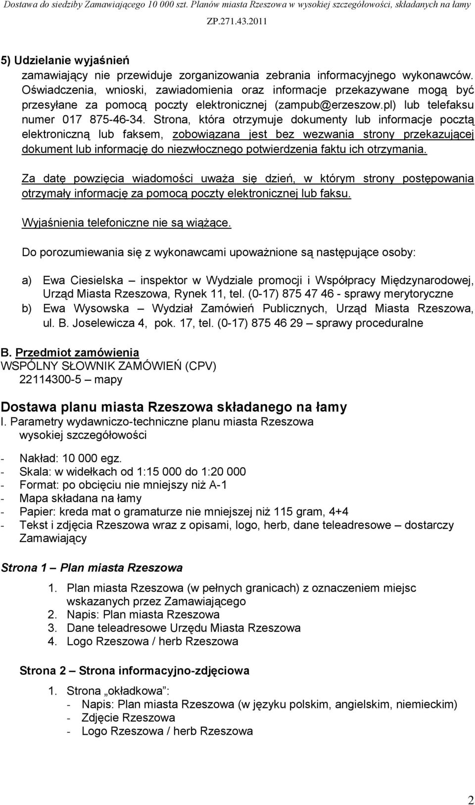 Strona, która otrzymuje dokumenty lub informacje pocztą elektroniczną lub faksem, zobowiązana jest bez wezwania strony przekazującej dokument lub informację do niezwłocznego potwierdzenia faktu ich