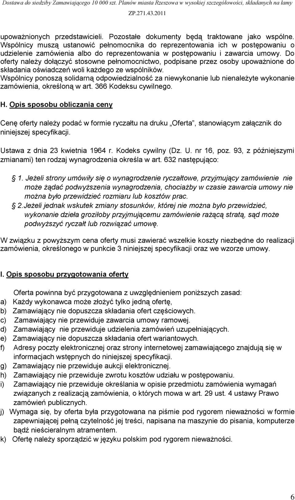 Do oferty należy dołączyć stosowne pełnomocnictwo, podpisane przez osoby upoważnione do składania oświadczeń woli każdego ze wspólników.