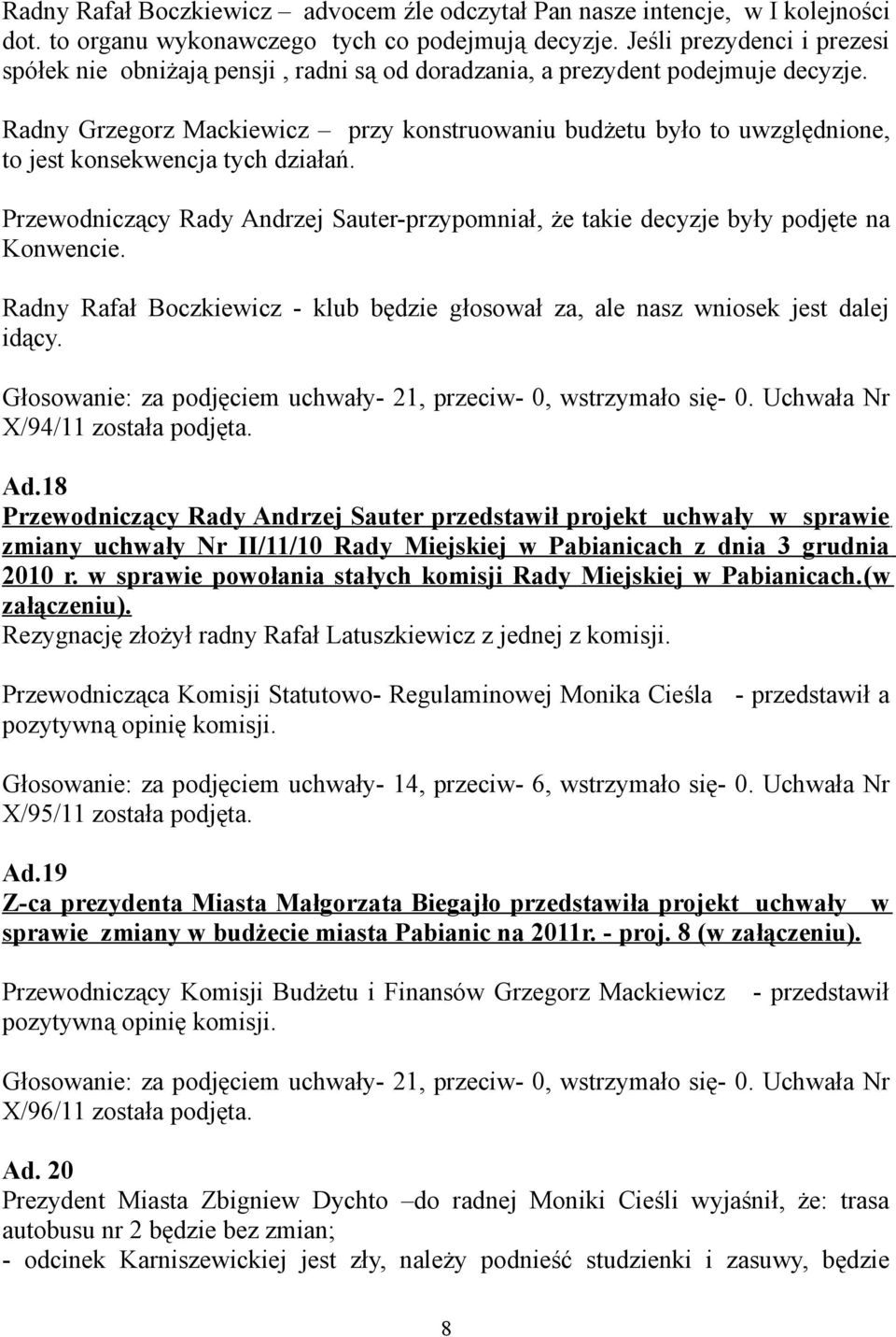 Radny Grzegorz Mackiewicz przy konstruowaniu budżetu było to uwzględnione, to jest konsekwencja tych działań.