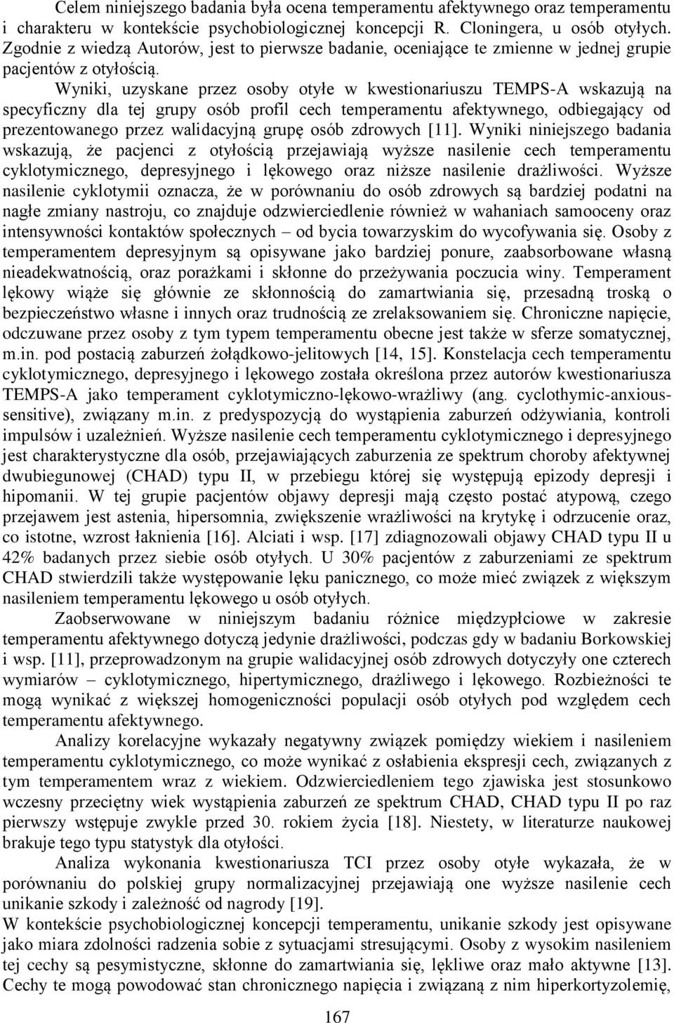 Wyniki, uzyskane przez osoby otyłe w kwestionariuszu TEMPS-A wskazują na specyficzny dla tej grupy osób profil cech temperamentu afektywnego, odbiegający od prezentowanego przez walidacyjną grupę