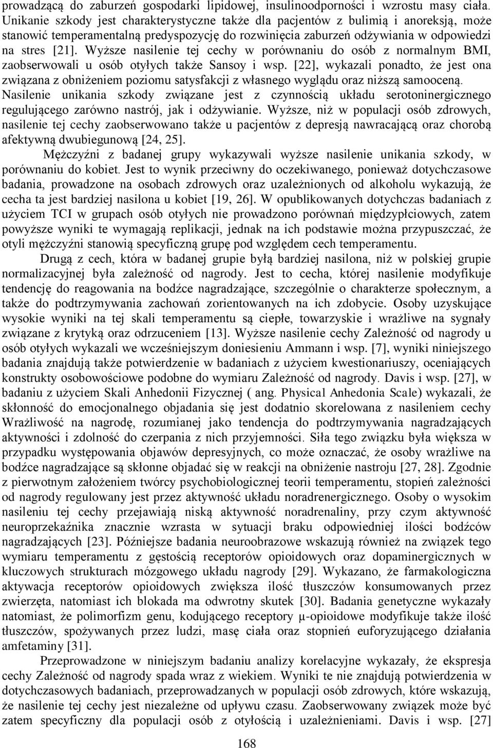 Wyższe nasilenie tej cechy w porównaniu do osób z normalnym BMI, zaobserwowali u osób otyłych także Sansoy i wsp.