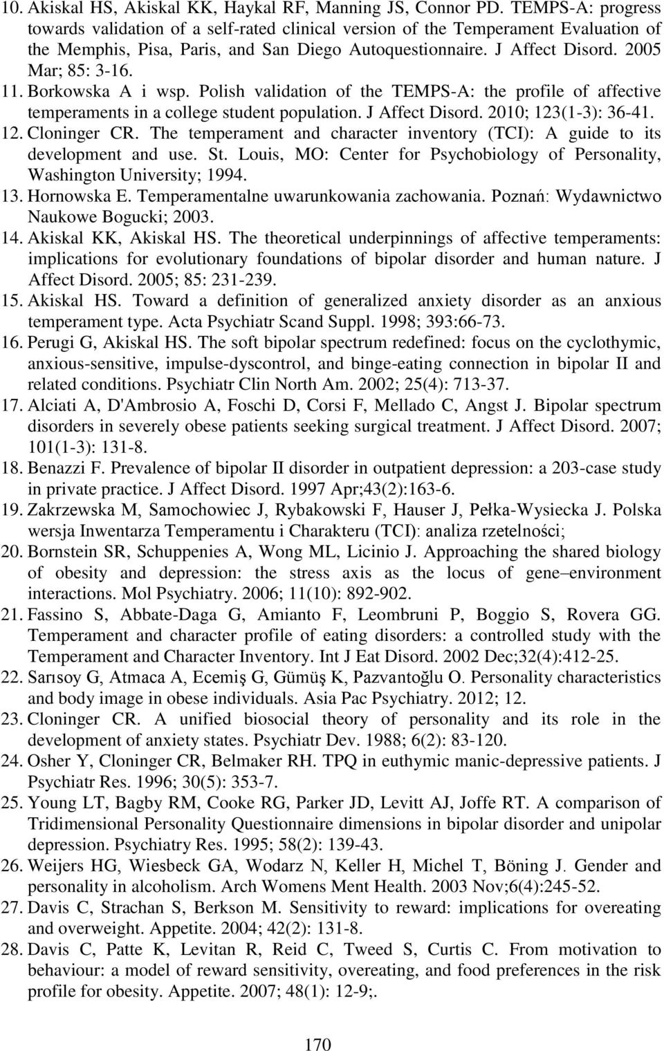 11. Borkowska A i wsp. Polish validation of the TEMPS-A: the profile of affective temperaments in a college student population. J Affect Disord. 2010; 123(1-3): 36-41. 12. Cloninger CR.