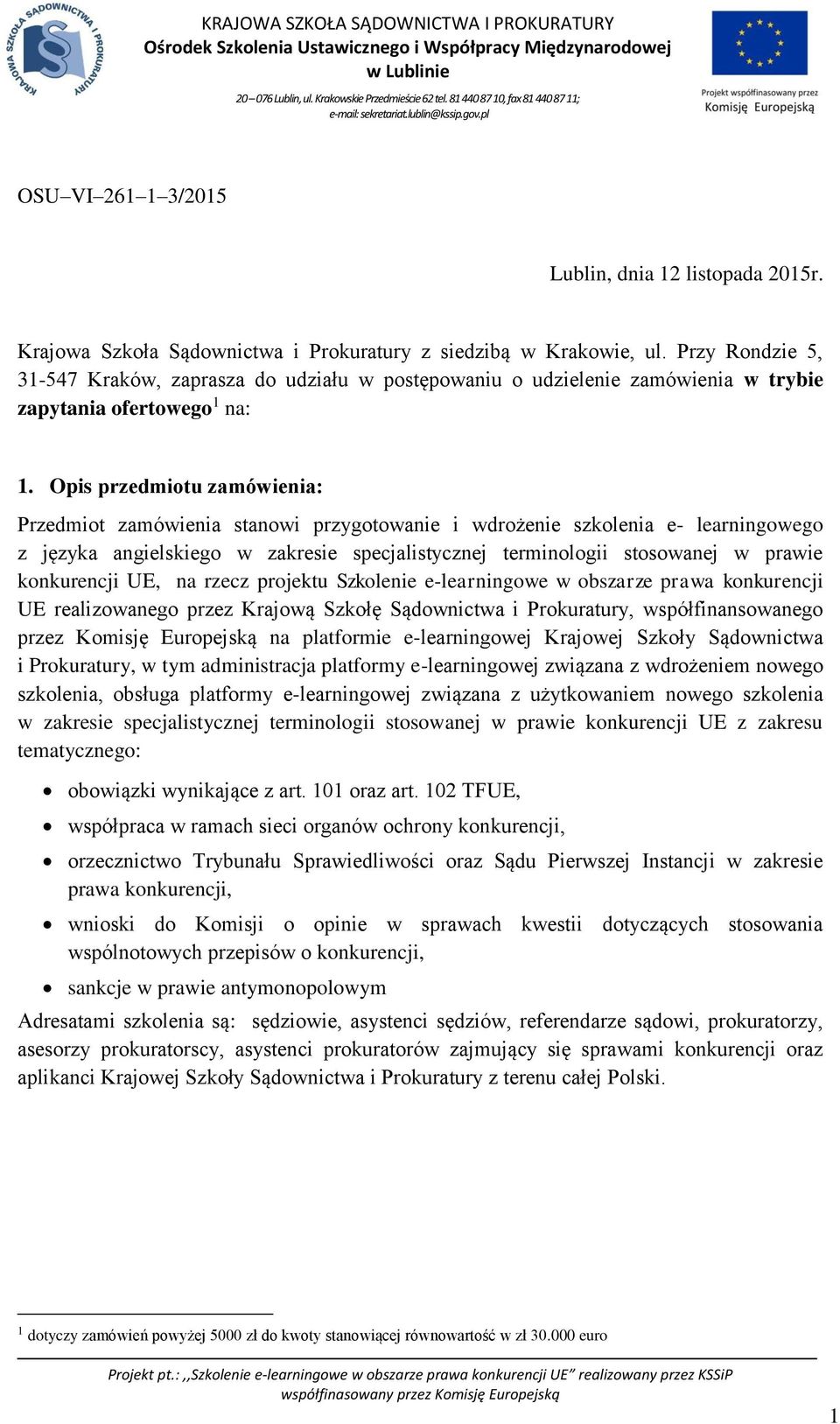 Opis przedmiotu zamówienia: Przedmiot zamówienia stanowi przygotowanie i wdrożenie szkolenia e- learningowego z języka angielskiego w zakresie specjalistycznej terminologii stosowanej w prawie