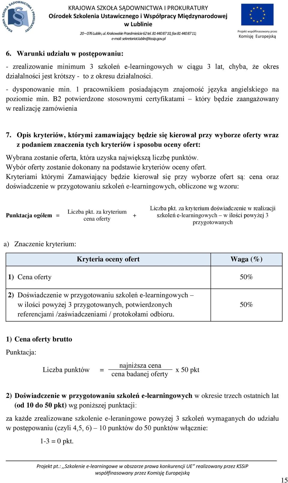Opis kryteriów, którymi zamawiający będzie się kierował przy wyborze oferty wraz z podaniem znaczenia tych kryteriów i sposobu oceny ofert: Wybrana zostanie oferta, która uzyska największą liczbę