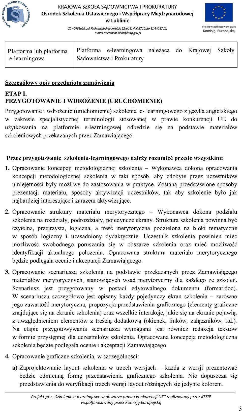 konkurencji UE do użytkowania na platformie e-learningowej odbędzie się na podstawie materiałów szkoleniowych przekazanych przez Zamawiającego.