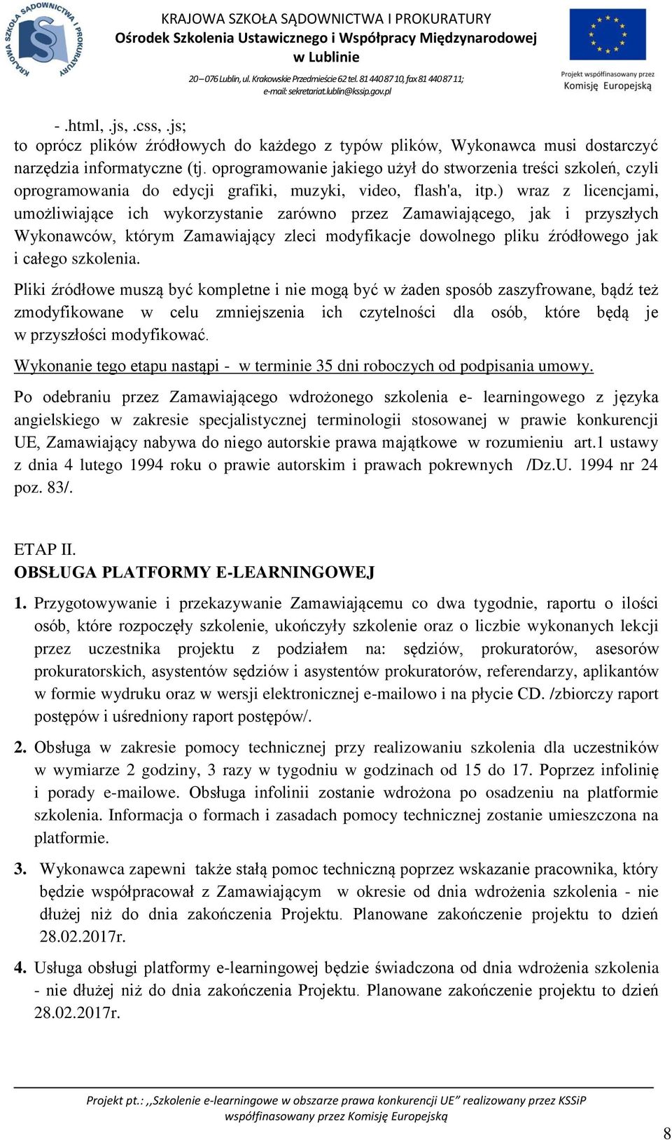 ) wraz z licencjami, umożliwiające ich wykorzystanie zarówno przez Zamawiającego, jak i przyszłych Wykonawców, którym Zamawiający zleci modyfikacje dowolnego pliku źródłowego jak i całego szkolenia.