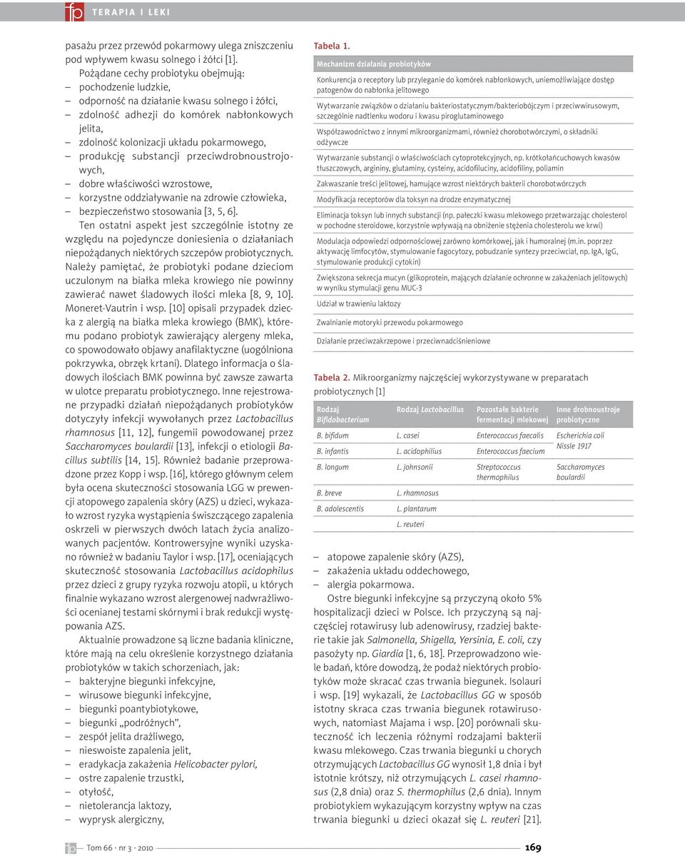 produkcję substancji przeciwdrobnoustrojowych, dobre właściwości wzrostowe, korzystne oddziaływanie na zdrowie człowieka, bezpieczeństwo stosowania [3, 5, 6].