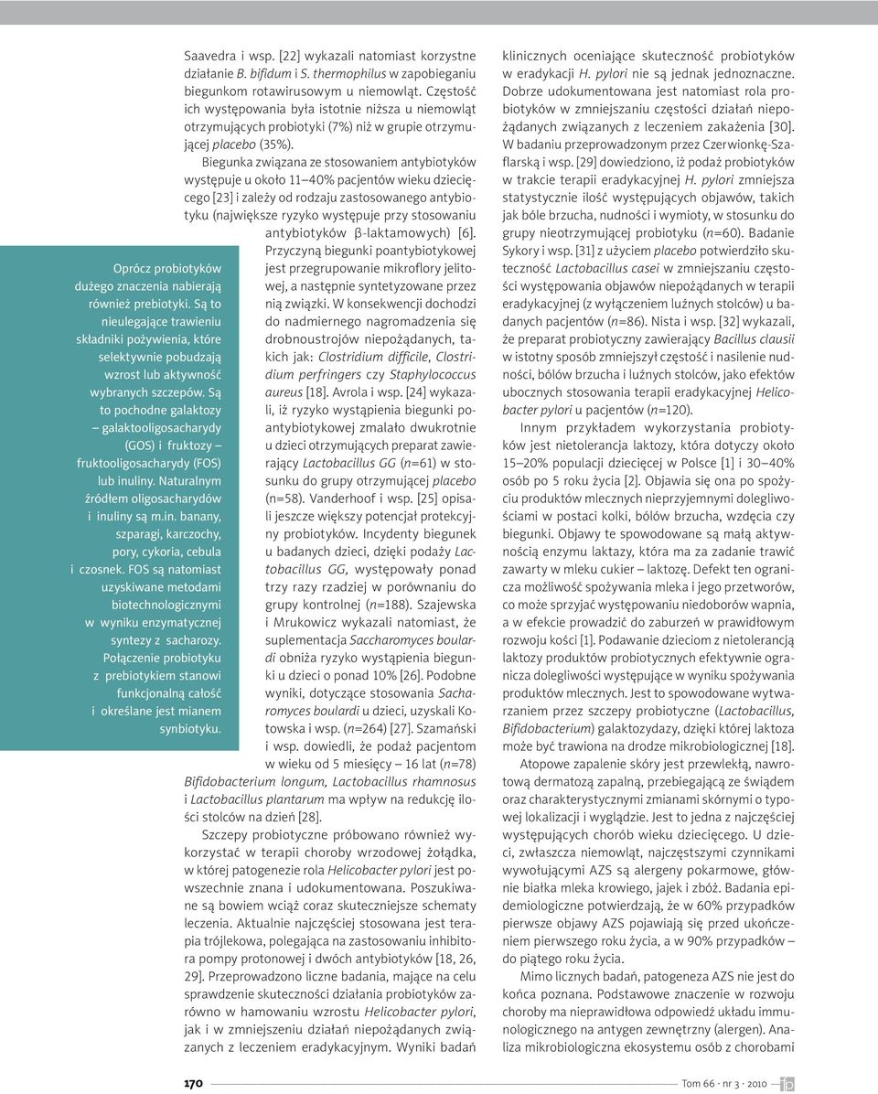 Biegunka związana ze stosowaniem antybiotyków występuje u około 11 40% pacjentów wieku dziecięcego [23] i zależy od rodzaju zastosowanego antybiotyku (największe ryzyko występuje przy stosowaniu