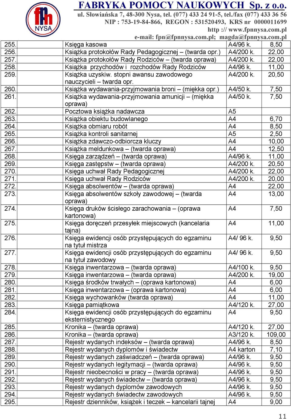 Książka wydawania-przyjmowania broni (miękka opr.) A4/50 k. 7,50 261. Książka wydawania-przyjmowania amunicji (miękka A4/50 k. 7,50 oprawa) 262. Pocztowa książka nadawcza A5 263.