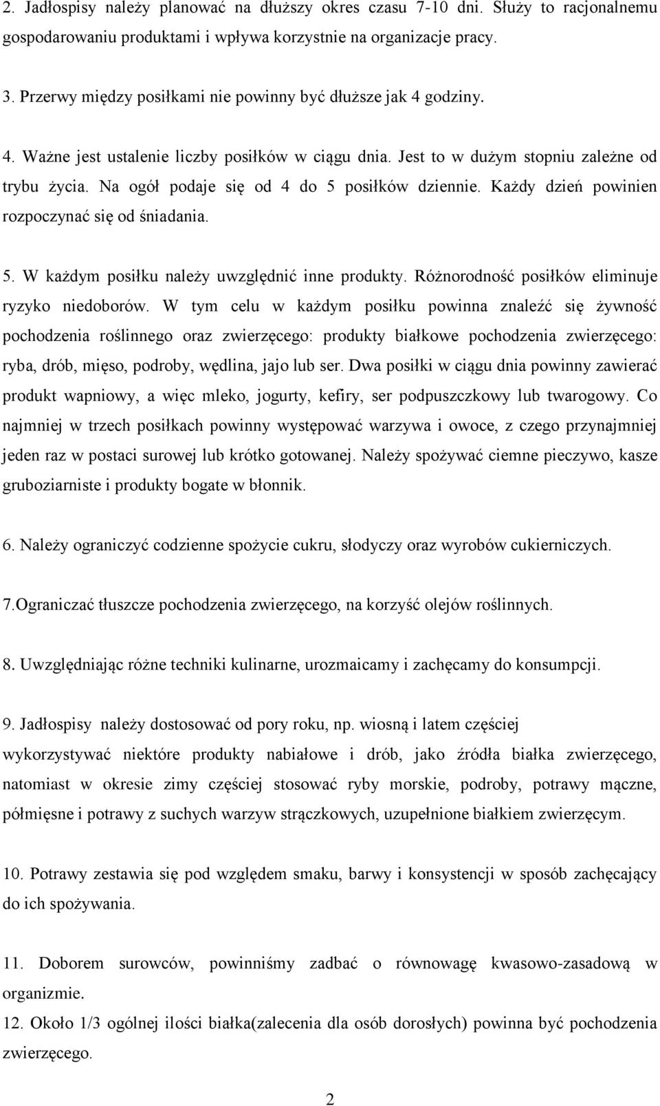 Na ogół podaje się od 4 do posiłków dziennie. Każdy dzień powinien rozpoczynać się od śniadania.. W każdym posiłku należy uwzględnić inne produkty. Różnorodność posiłków eliminuje ryzyko niedoborów.