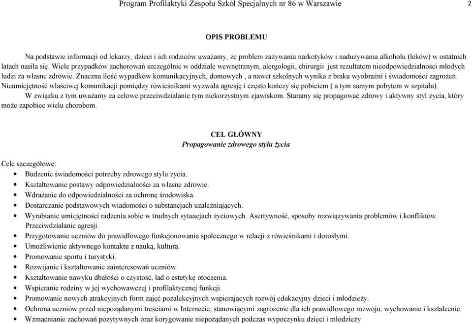 Znaczna ilość wypadków komunikacyjnych, domowych, a nawet szkolnych wynika z braku wyobraźni i świadomości zagrożeń.