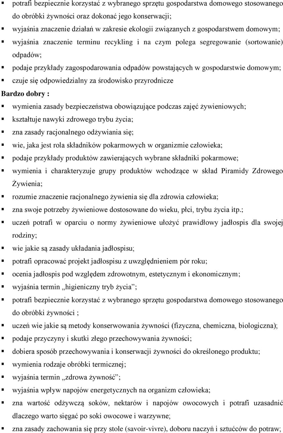 się odpowiedzialny za środowisko przyrodnicze Bardzo dobry : wymienia zasady bezpieczeństwa obowiązujące podczas zajęć żywieniowych; kształtuje nawyki zdrowego trybu życia; zna zasady racjonalnego