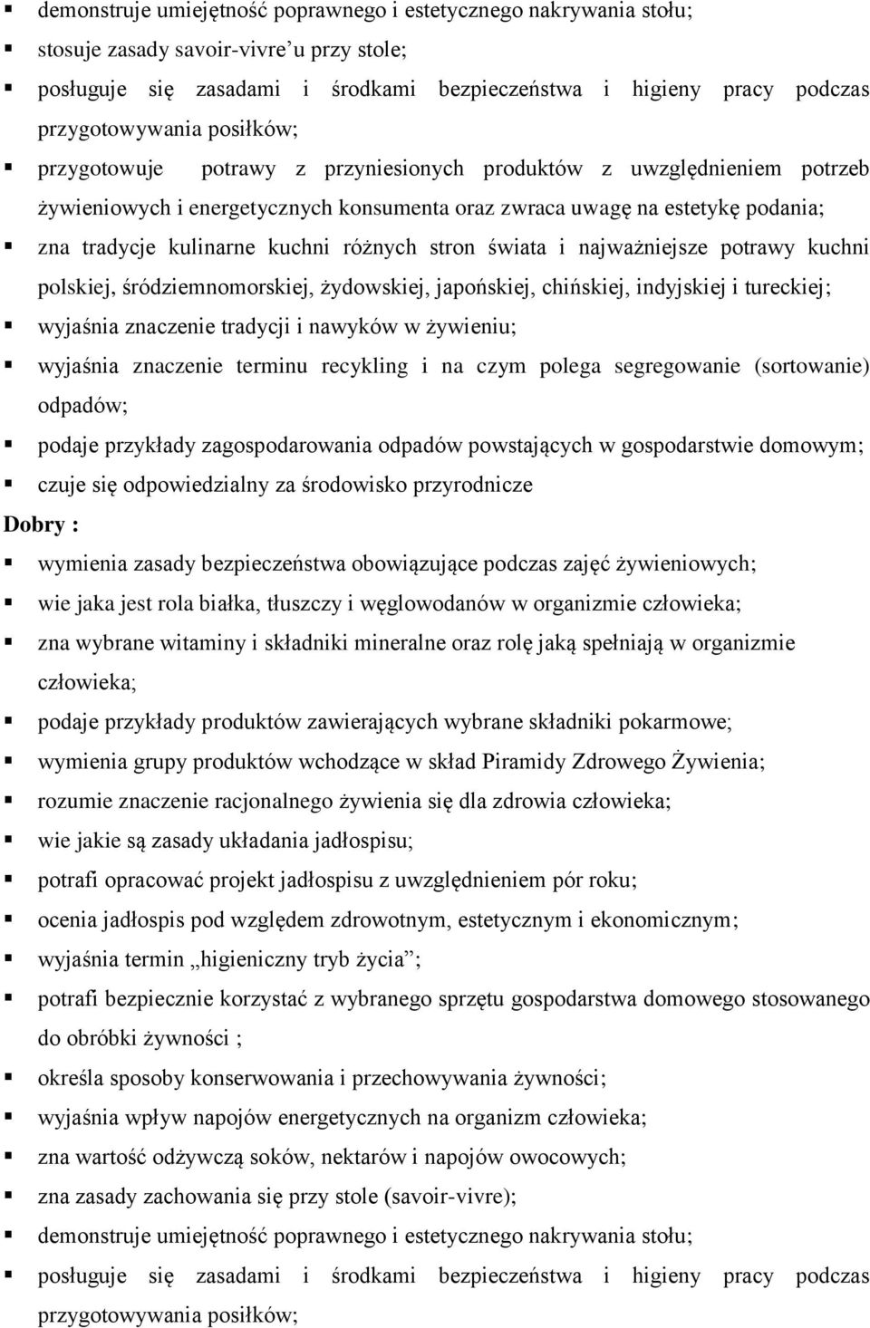 różnych stron świata i najważniejsze potrawy kuchni polskiej, śródziemnomorskiej, żydowskiej, japońskiej, chińskiej, indyjskiej i tureckiej; wyjaśnia znaczenie tradycji i nawyków w żywieniu; wyjaśnia