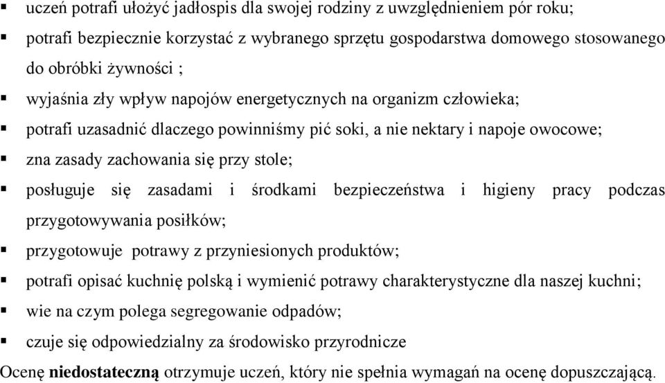 zasadami i środkami bezpieczeństwa i higieny pracy podczas przygotowywania posiłków; przygotowuje potrawy z przyniesionych produktów; potrafi opisać kuchnię polską i wymienić potrawy