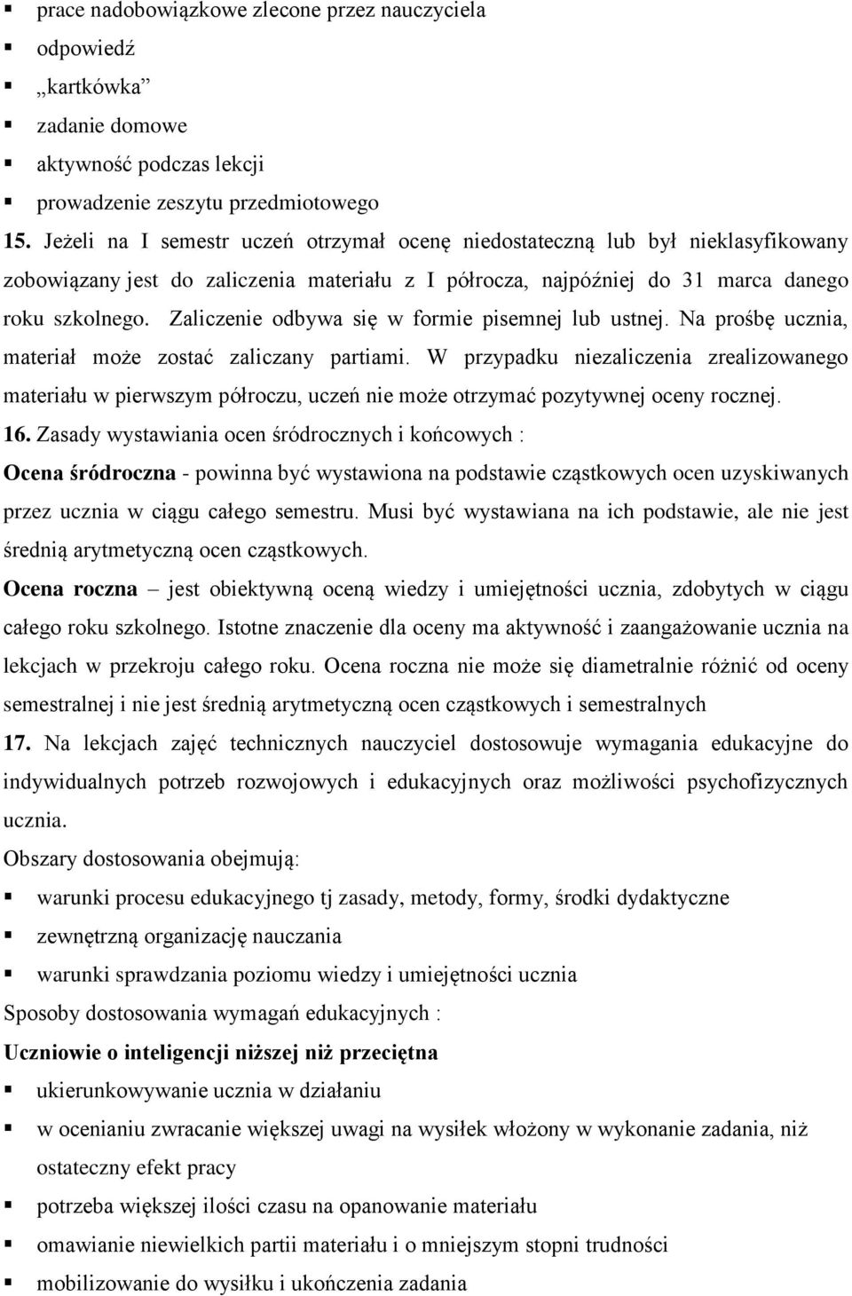 Zaliczenie odbywa się w formie pisemnej lub ustnej. Na prośbę ucznia, materiał może zostać zaliczany partiami.