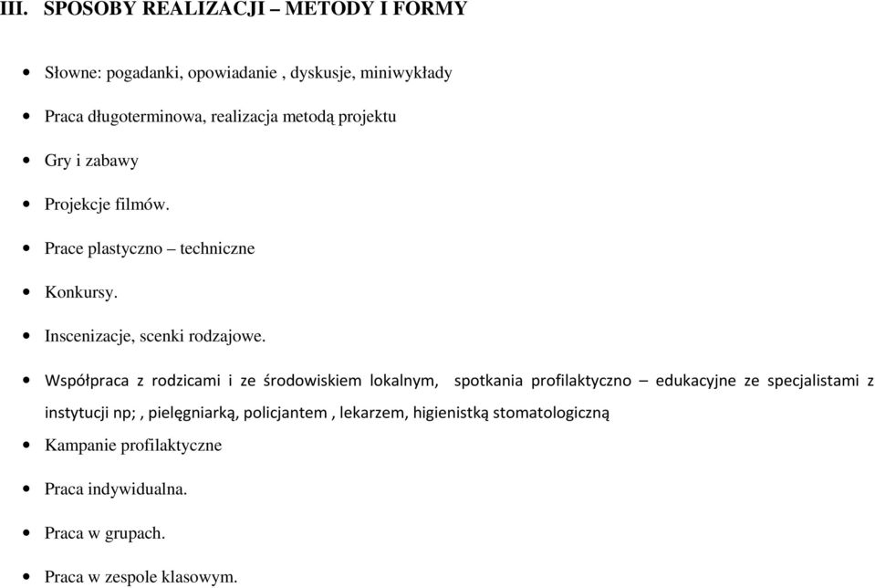 Współpraca z rodzicami i ze środowiskiem lokalnym, spotkania profilaktyczno edukacyjne ze specjalistami z instytucji np;,