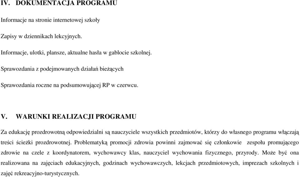 WARUNKI REALIZACJI PROGRAMU Za edukację prozdrowotną odpowiedzialni są nauczyciele wszystkich przedmiotów, którzy do własnego programu włączają treści ścieżki prozdrowotnej.