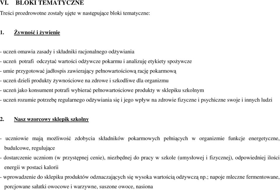 pełnowartościową rację pokarmową - uczeń dzieli produkty żywnościowe na zdrowe i szkodliwe dla organizmu - uczeń jako konsument potrafi wybierać pełnowartościowe produkty w sklepiku szkolnym - uczeń