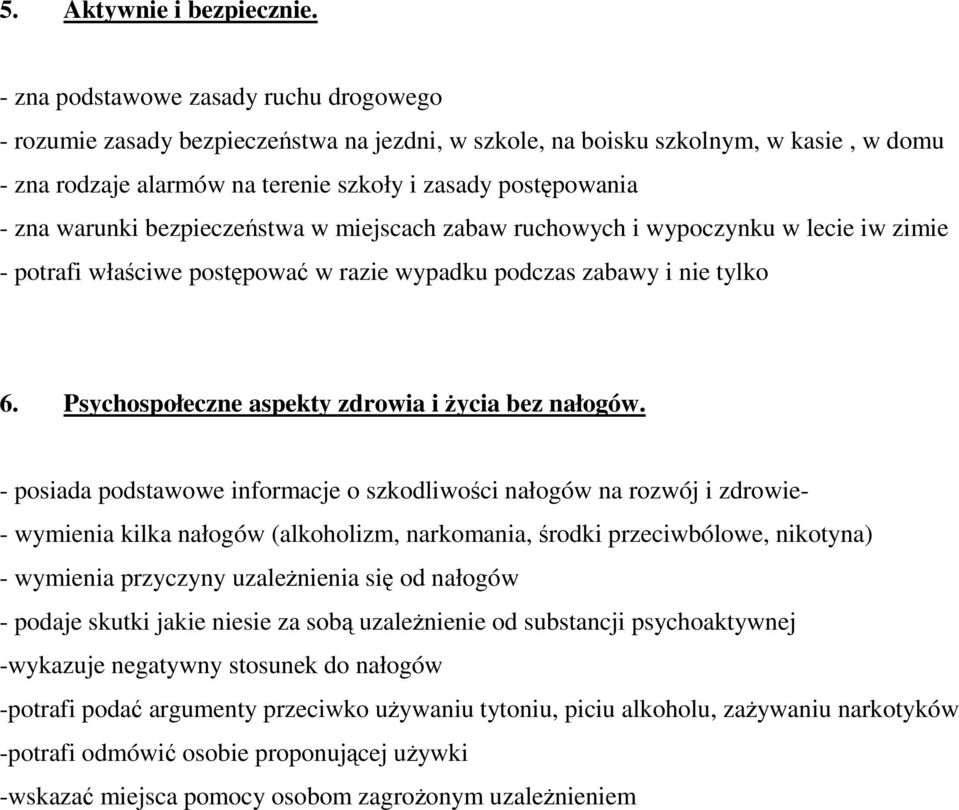 warunki bezpieczeństwa w miejscach zabaw ruchowych i wypoczynku w lecie iw zimie - potrafi właściwe postępować w razie wypadku podczas zabawy i nie tylko 6.