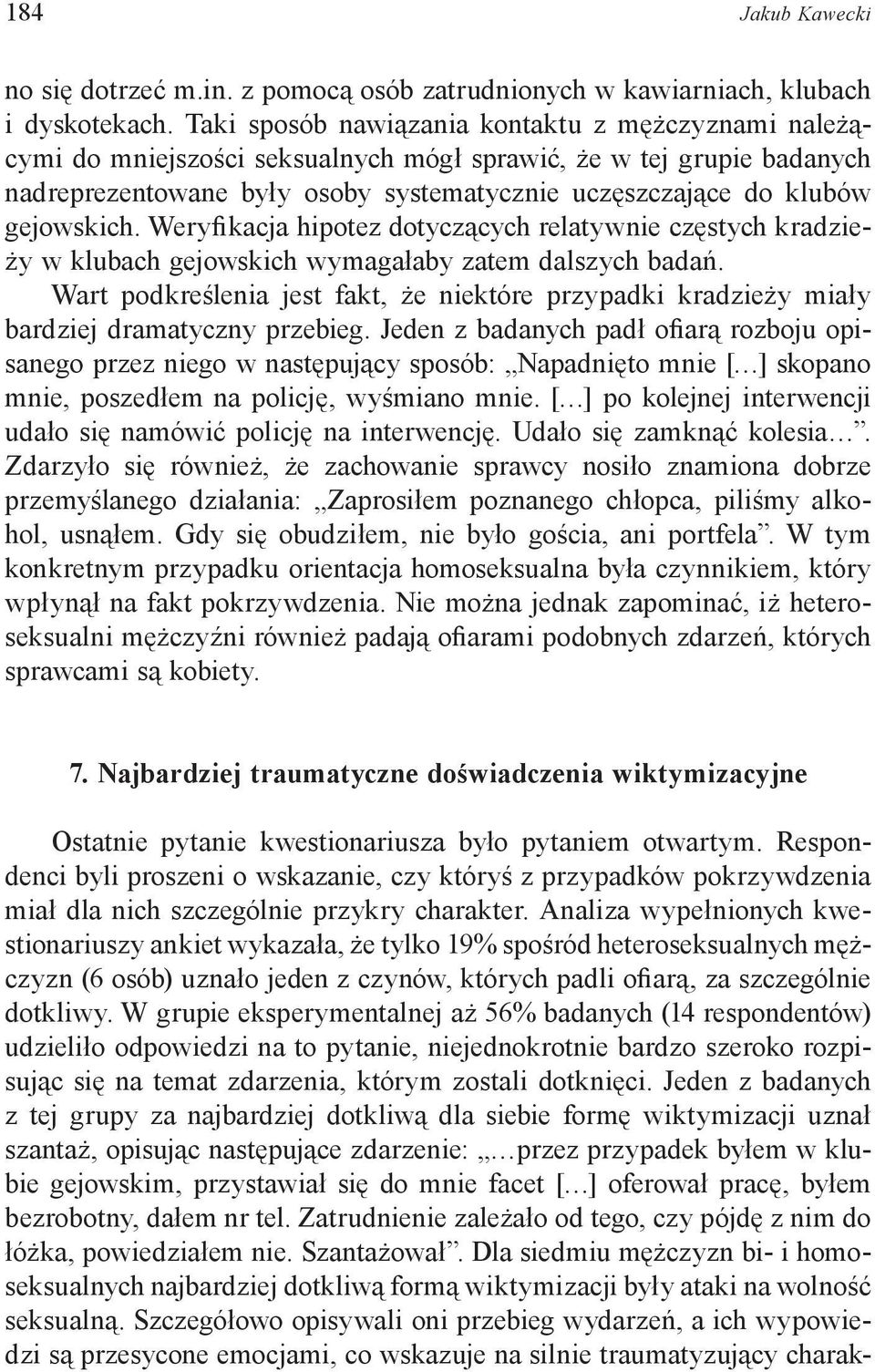 gejowskich. Weryfikacja hipotez dotyczących relatywnie częstych kradzieży w klubach gejowskich wymagałaby zatem dalszych badań.