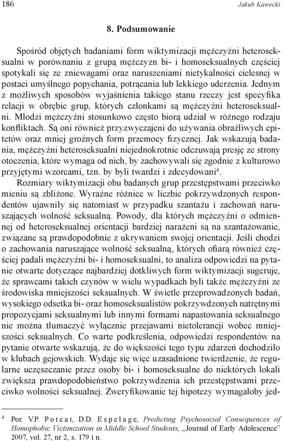 nietykalności cielesnej w postaci umyślnego popychania, potrącania lub lekkiego uderzenia.