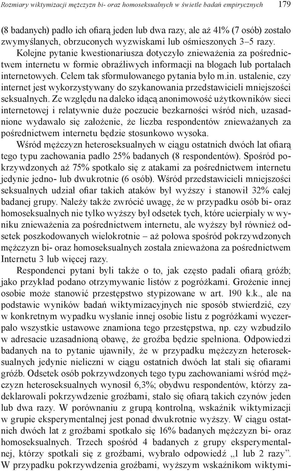 Celem tak sformułowanego pytania było m.in. ustalenie, czy internet jest wykorzystywany do szykanowania przedstawicieli mniejszości seksualnych.