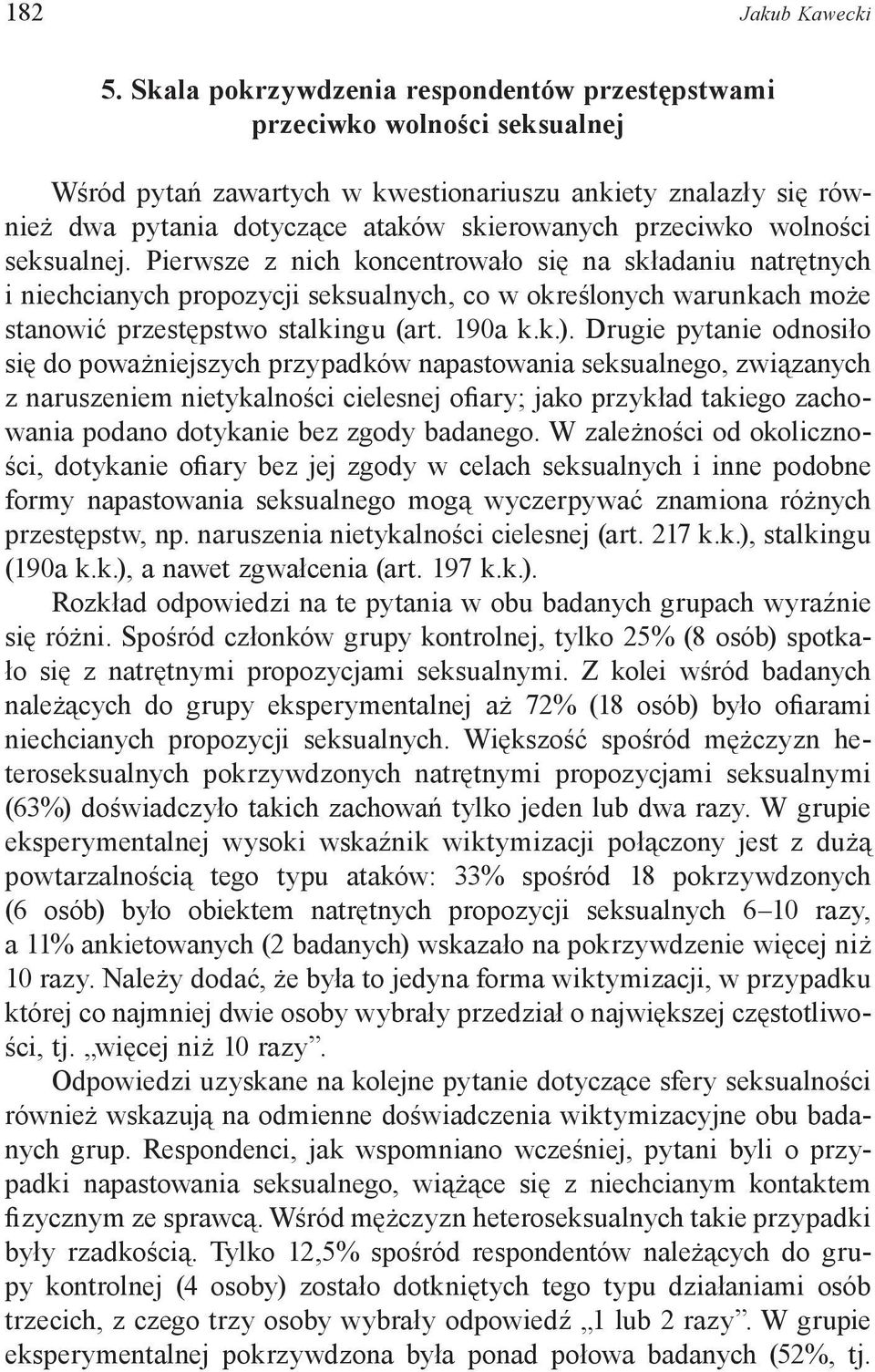 wolności seksualnej. Pierwsze z nich koncentrowało się na składaniu natrętnych i niechcianych propozycji seksualnych, co w określonych warunkach może stanowić przestępstwo stalkingu (art. 190a k.k.).