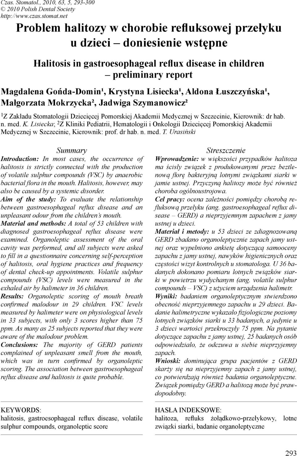 Lisiecka¹, Aldona Łuszczyńska¹, Małgorzata Mokrzycka², Jadwiga Szymanowicz² 1 Z Zakładu Stomatologii Dziecięcej Pomorskiej Akademii Medycznej w Szczecinie, Ki