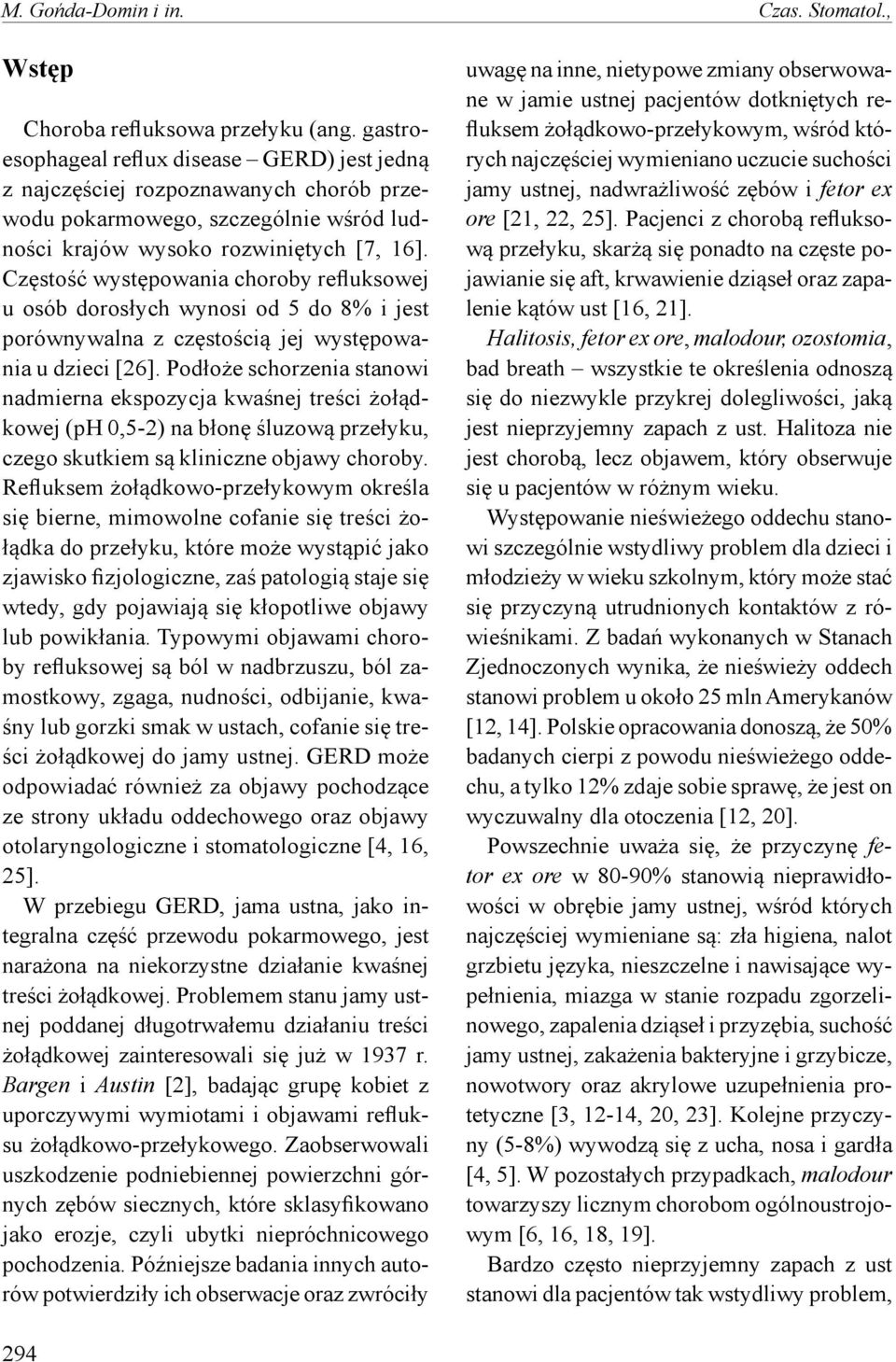 Częstość występowania choroby refluksowej u osób dorosłych wynosi od 5 do 8% i jest porównywalna z częstością jej występowania u dzieci [26].