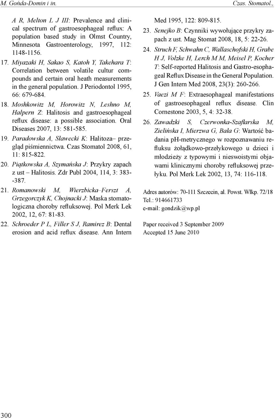 Miyazaki H, Sakao S, Katoh Y, Takehara T: Correlation between volatile cultur compounds and certain oral heath measurements in the general population. J Periodontol 1995, 66: 679-684. 18.