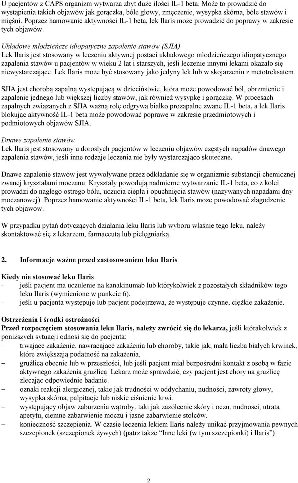 Układowe młodzieńcze idiopatyczne zapalenie stawów (SJIA) Lek Ilaris jest stosowany w leczeniu aktywnej postaci układowego młodzieńczego idiopatycznego zapalenia stawów u pacjentów w wieku 2 lat i