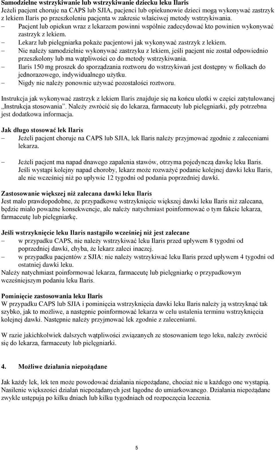 Lekarz lub pielęgniarka pokaże pacjentowi jak wykonywać zastrzyk z lekiem.