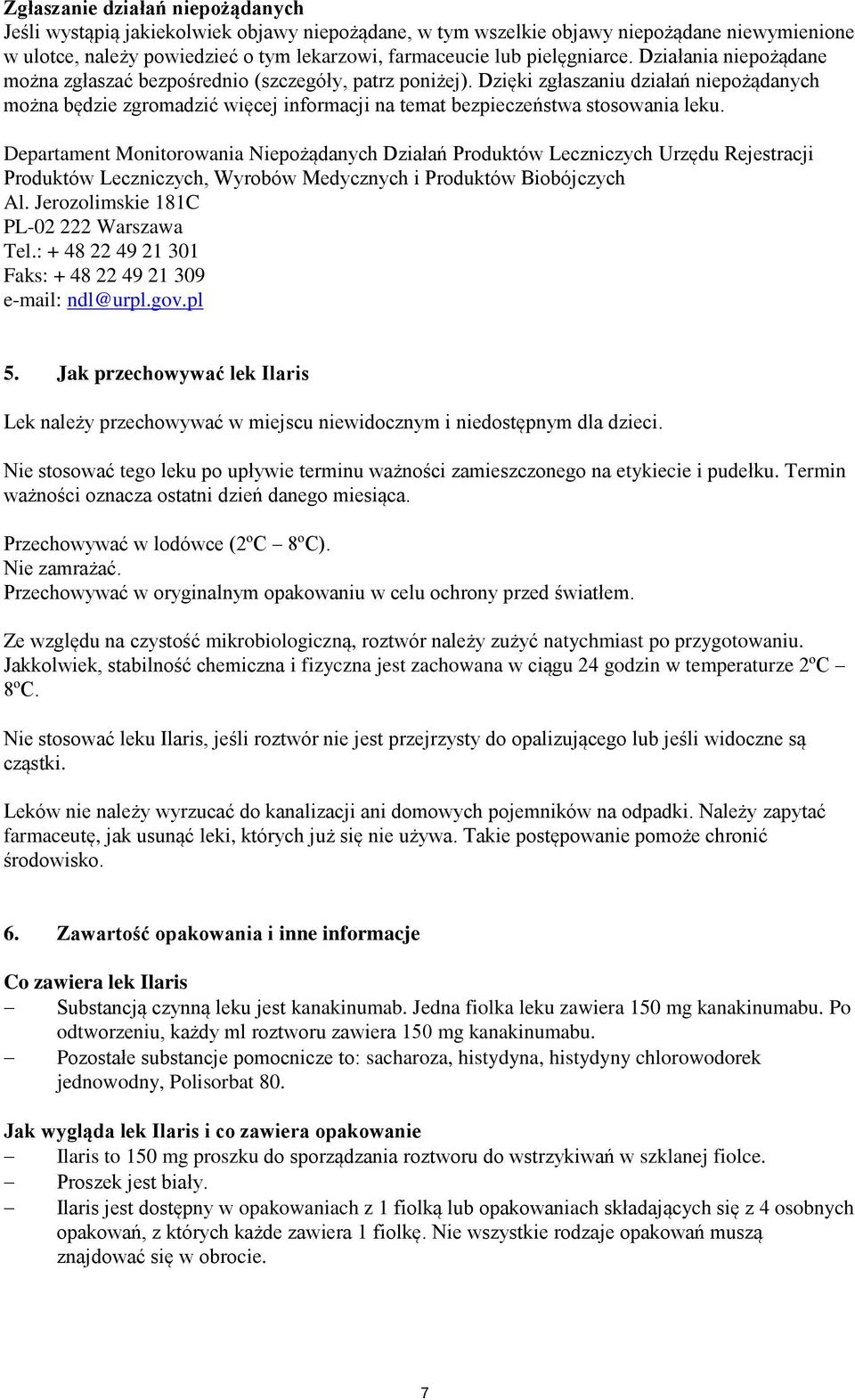 Dzięki zgłaszaniu działań niepożądanych można będzie zgromadzić więcej informacji na temat bezpieczeństwa stosowania leku.