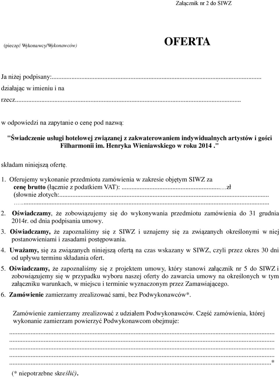 " składam niniejszą ofertę. 1. Oferujemy wykonanie przedmiotu zamówienia w zakresie objętym SIWZ za cenę brutto (łącznie z podatkiem VAT):...zł (słownie złotych:...... 2.