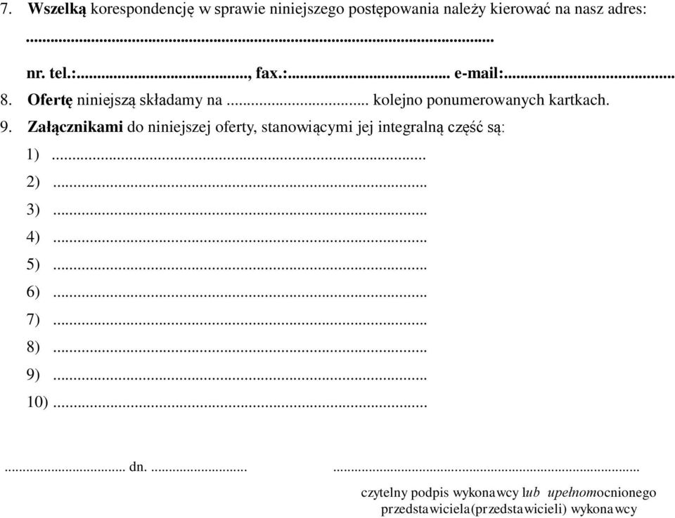 Załącznikami do niniejszej oferty, stanowiącymi jej integralną część są: 1)... 2)... 3)... 4)... 5)... 6).