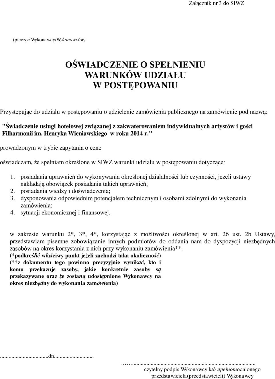 " prowadzonym w trybie zapytania o cenę oświadczam, że spełniam określone w SIWZ warunki udziału w postępowaniu dotyczące: 1.