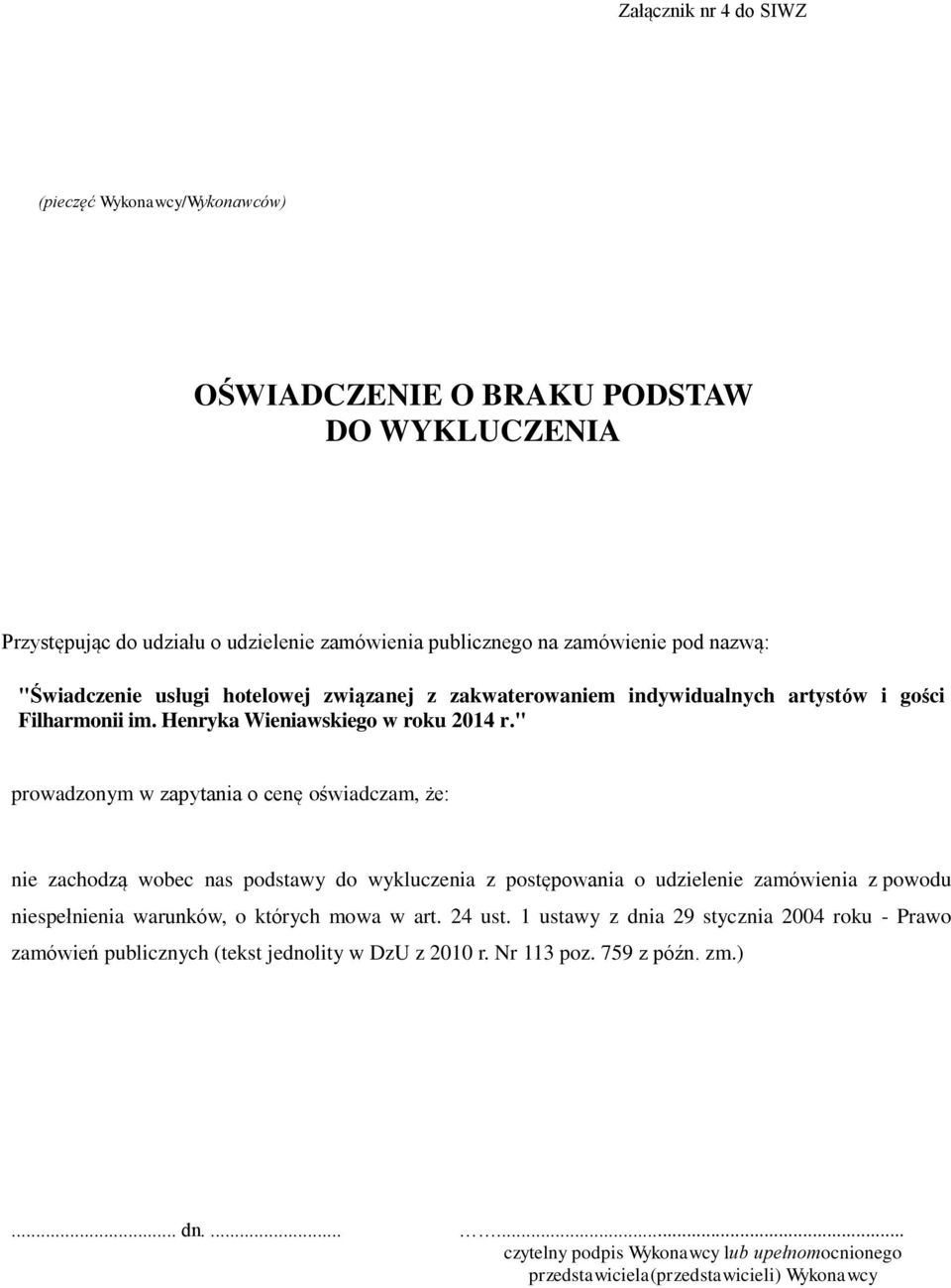 " prowadzonym w zapytania o cenę oświadczam, że: nie zachodzą wobec nas podstawy do wykluczenia z postępowania o udzielenie zamówienia z powodu niespełnienia warunków, o których mowa w art.