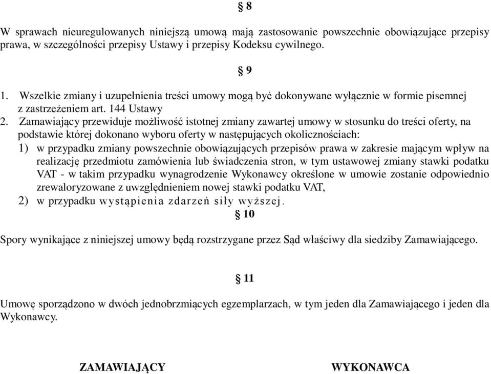 Zamawiający przewiduje możliwość istotnej zmiany zawartej umowy w stosunku do treści oferty, na podstawie której dokonano wyboru oferty w następujących okolicznościach: 1) w przypadku zmiany